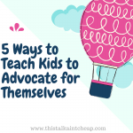 5 Ways to Teach Kids to Advocate for Themselves